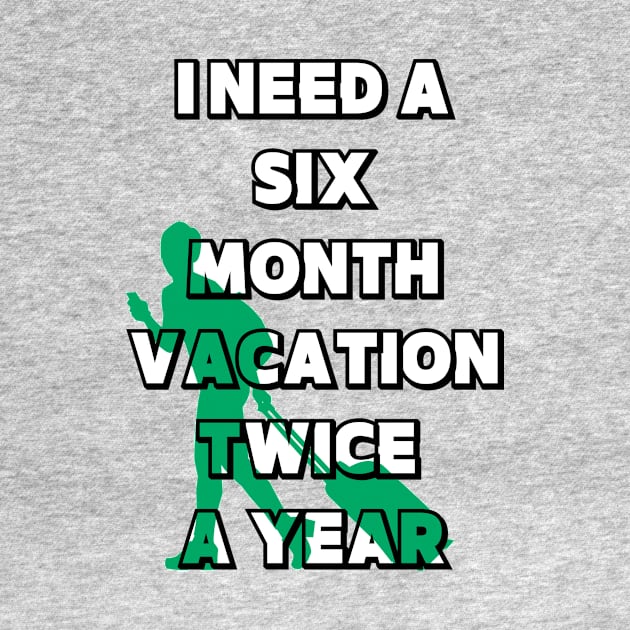 I NEED A SIX MONTH VACATION TWICE A YEAR by LaBelleMaison